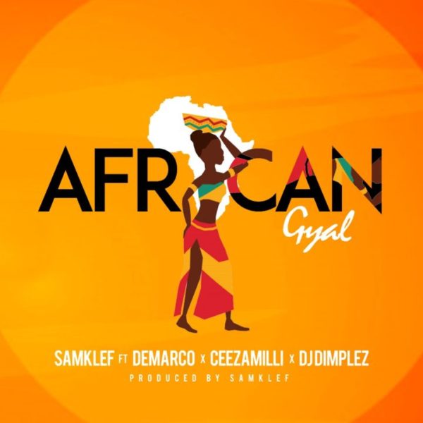 New Music: Samklef feat. Demarco, Ceezamilli & DJ Dimplez - African Gyal - BellaNaija