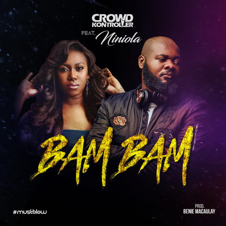 New Music: Crowd Kontroller x Niniola - Bam Bam