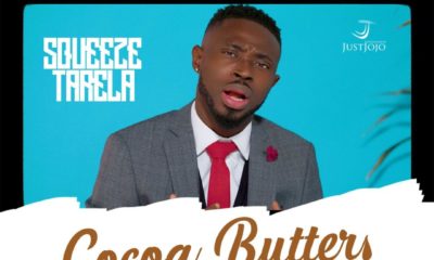 New Video: Squeeze Tarela - Cocoa Butter