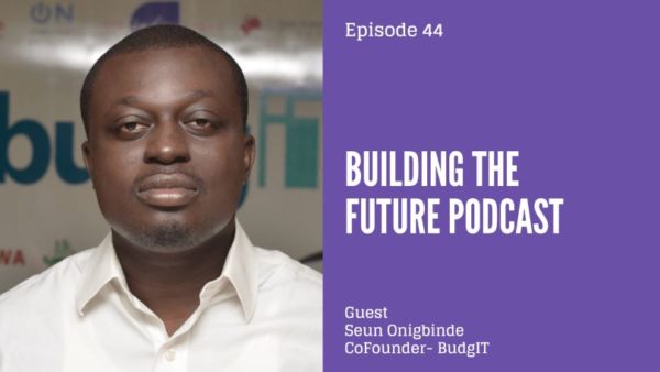 Using tech to hold government accountable - Seun Onigbinde of BudgIT speaks to Dotun on Building the Future Podcast | BellaNaija