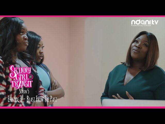 Episode 3 of NdaniTV’s ‘Skinny Girl in Transit’ Season 5 is a “Blast From The Past”