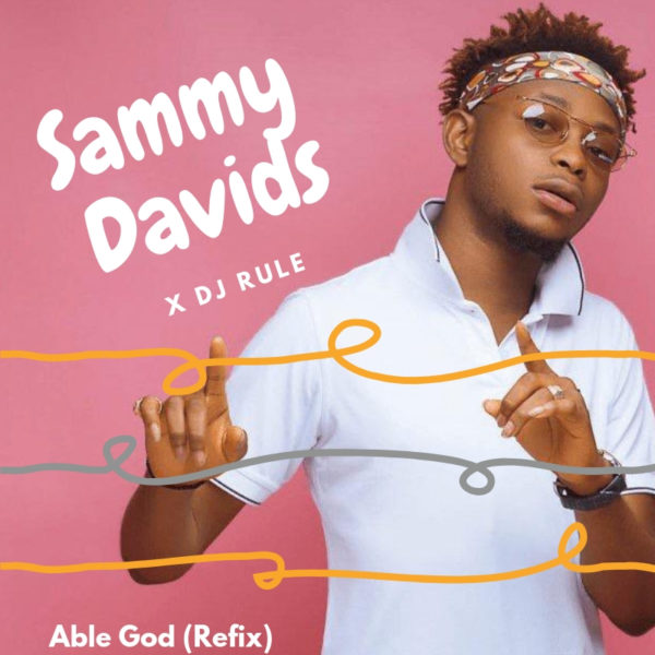 New Music: Sammy Davids feat. DJ Rule - Able God (Refix) | BellaNaija