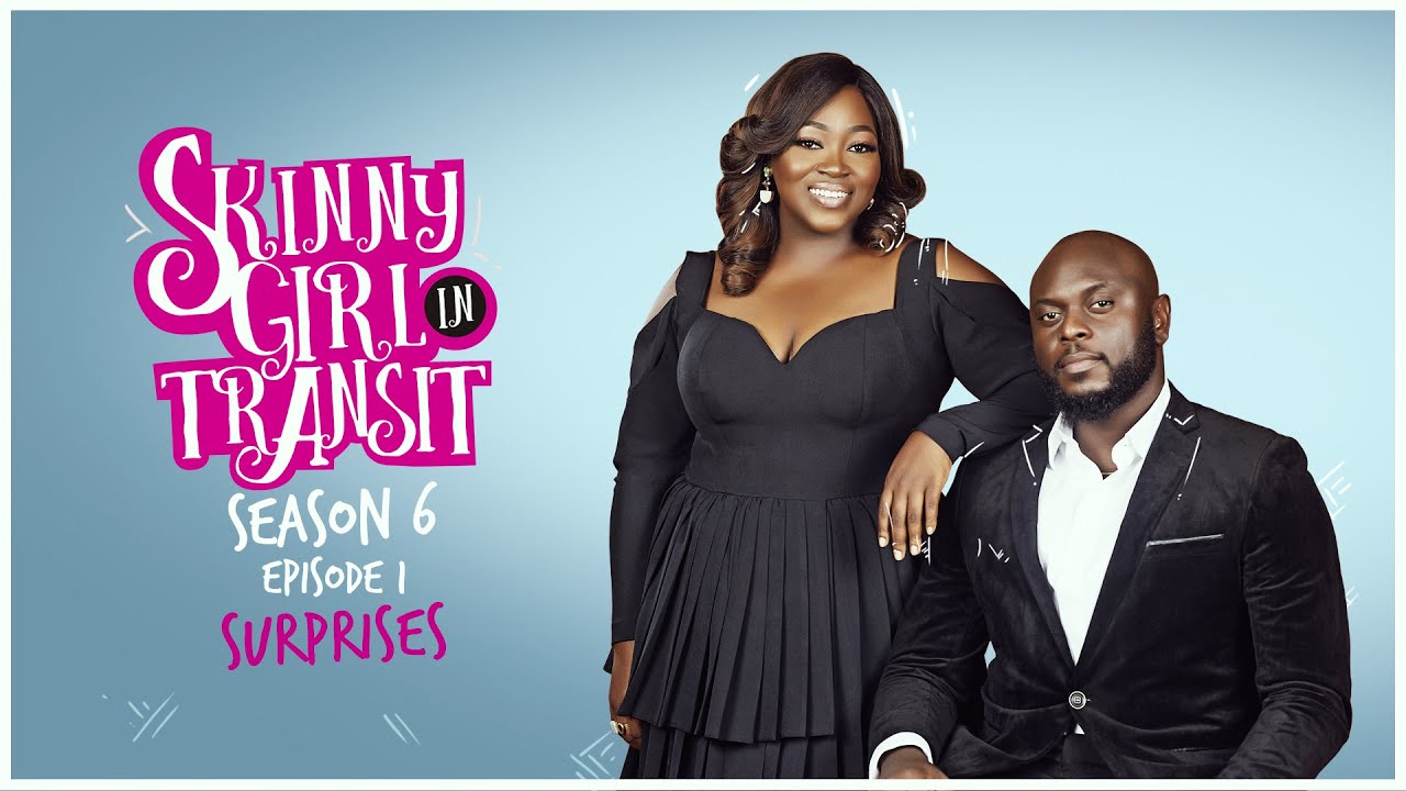 Skinny Girl In Transit Is Back Watch Episode 1 Of Season 6 On Bn Tv