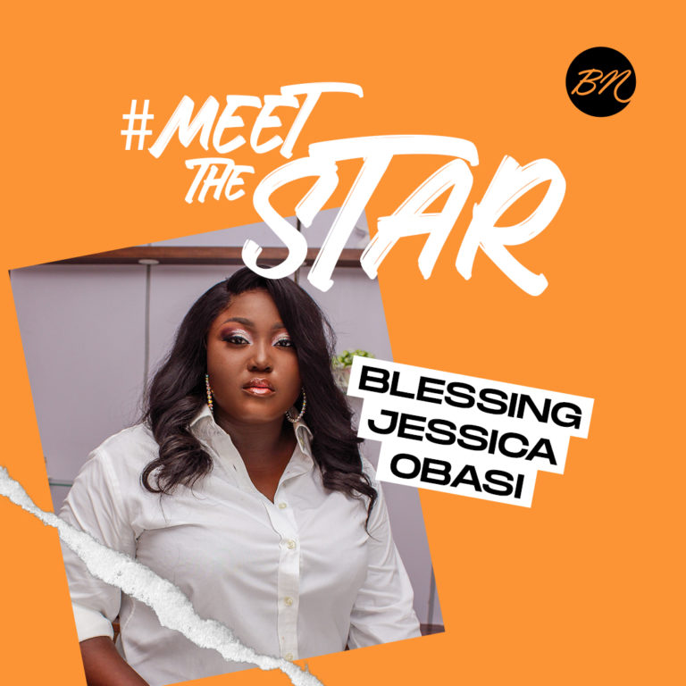 BNMeetTheStar Get to Know More About Blessing Jessica Obasi & Her