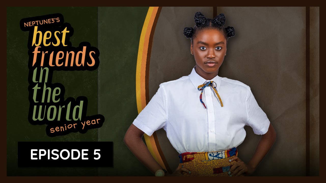 Watch Episode 5 of Neptune3's "Best Friends in the World: Senior Year" | BellaNaija