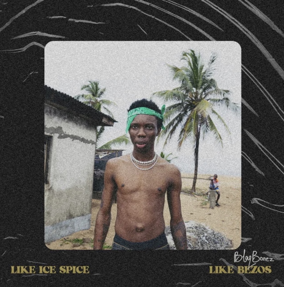 Blaqbonez Returns With Two New Singles “Like Ice Spice” & “Like Bezos ...