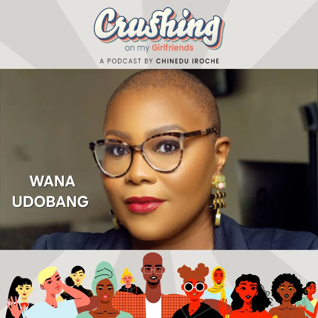 Wana Udobong Explores the Power of Storytelling and Resilience on “Crushing On My Girlfriends” Podcast
