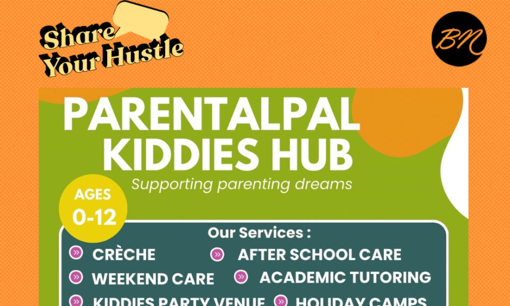 #BNShareYourHustle: Parental Pal Limited – Your Trusted Partner in Raising Future-Ready Children