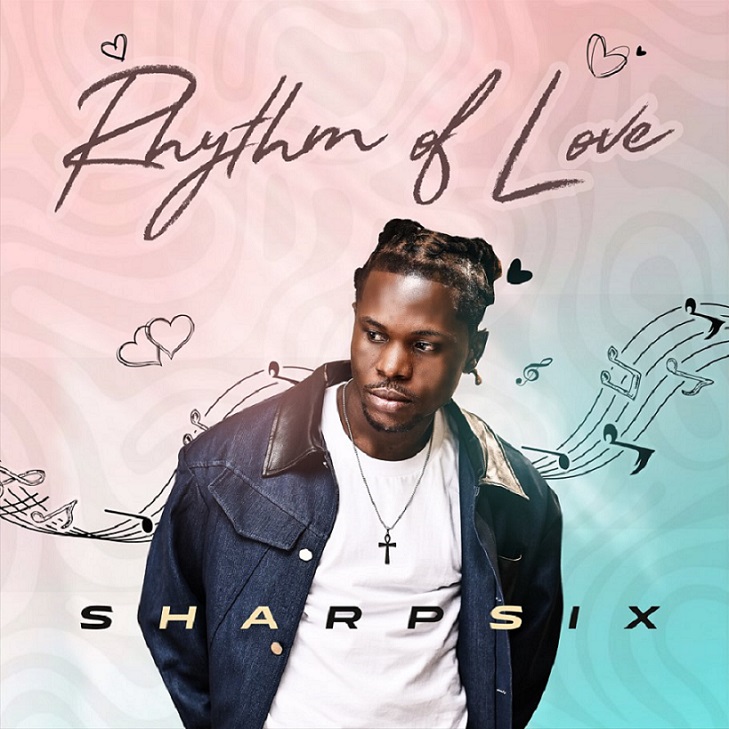 Afrobeats singer-songwriter Sharpsix announces the release of his six-track EP Rhythm of Love on Spectrapals Entertainment.